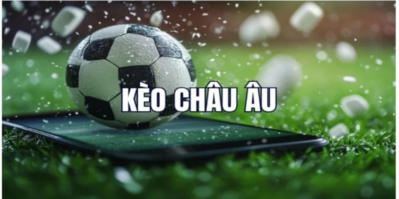 Vài nét cơ bản nhất về kèo Châu Âu HZ88