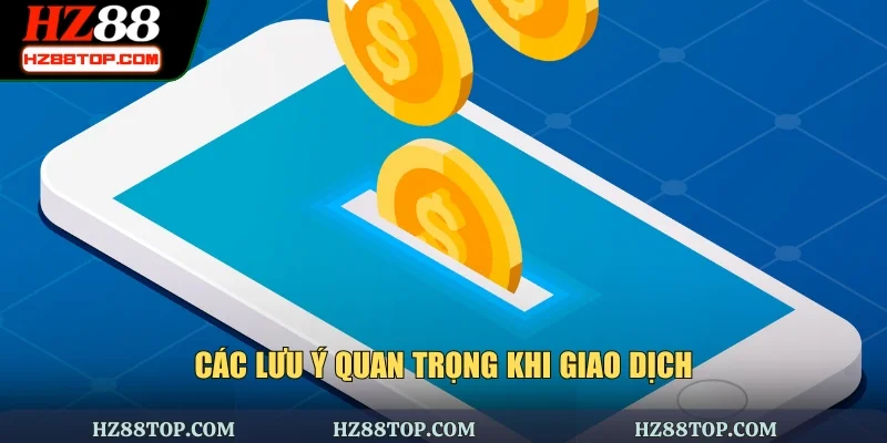 Các lưu ý quan trọng khi giao dịch