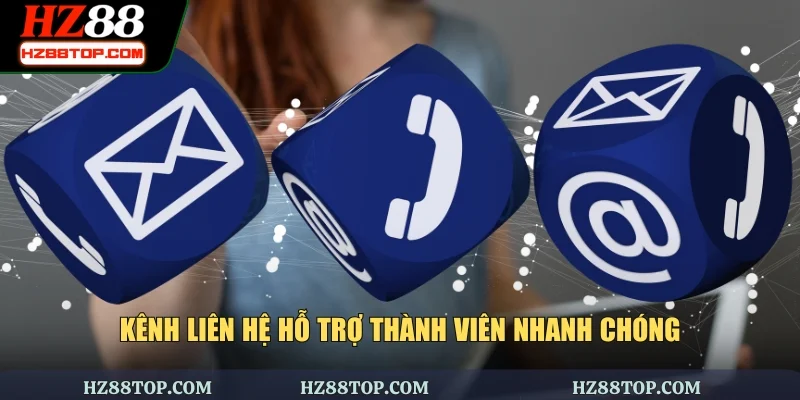 Kênh liên hệ hỗ trợ thành viên nhanh chóng